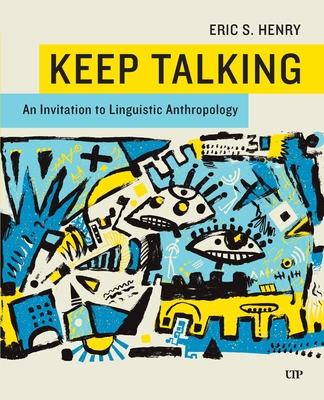 Coperta cărții 'Keep Talking: An Invitation to Linguistic Anthropology - Eric Henry'