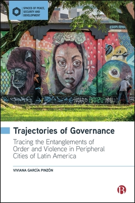 Coperta cărții 'Trajectories of Governance: Tracing the Entanglements of Order and Violence in Peripheral Cities of Latin America -'