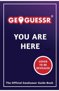 You Are Here: A Geoguessr Guide Book -