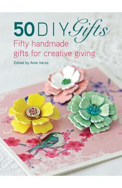 Coperta cărții '50 DIY Gifts: Fifty Handmade Gifts for Creative Giving - Ame Verso'