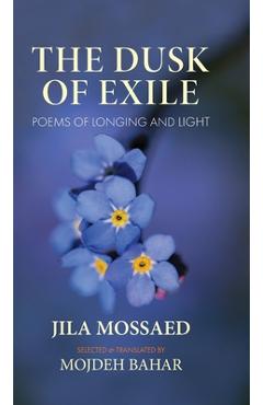 Coperta cărții 'The Dusk of Exile: Poems of Longing and Light - Jila Mossaed'