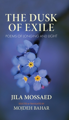 Coperta cărții 'The Dusk of Exile: Poems of Longing and Light - Jila Mossaed'