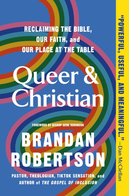 Coperta cărții 'Queer & Christian: Reclaiming the Bible, Our Faith, and Our Place at the Table - Brandan Robertson'