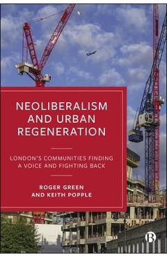 Coperta cărții 'Neoliberalism and Urban Regeneration: London's Communities Finding a Voice and Fighting Back - Roger Green'