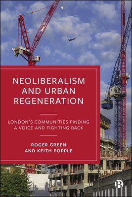 Coperta cărții 'Neoliberalism and Urban Regeneration: London's Communities Finding a Voice and Fighting Back - Roger Green'