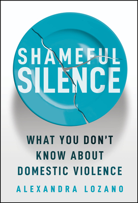 Coperta cărții 'Shameful Silence: What You Don't Know about Domestic Violence - Alexandra Lozano'