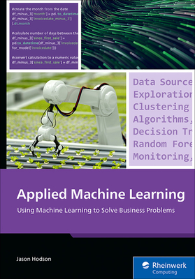 Coperta cărții 'Applied Machine Learning: Using Machine Learning to Solve Business Problems - Jason Hodson'