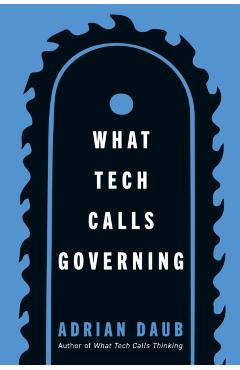 Coperta cărții 'What Tech Calls Governing - Adrian Daub'