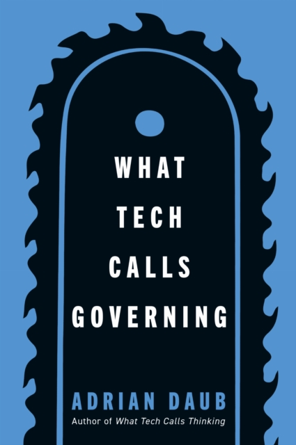 Coperta cărții 'What Tech Calls Governing - Adrian Daub'