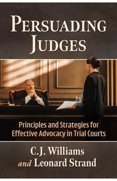 Coperta cărții 'Persuading Judges: Principles and Strategies for Effective Advocacy in Trial Courts - C. J. Williams'