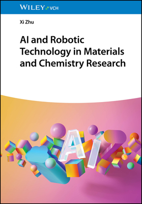 Coperta cărții 'AI and Robotic Technology in Materials and Chemistry Research - Xi Zhu'