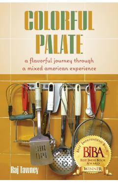 Colorful Palate: A Flavorful Journey Through a Mixed American Experience - Raj Tawney