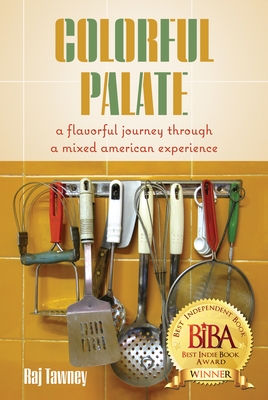 Coperta cărții 'Colorful Palate: A Flavorful Journey Through a Mixed American Experience - Raj Tawney'