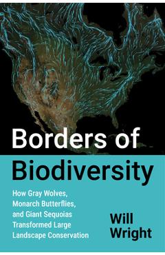 Coperta cărții 'Borders of Biodiversity: How Gray Wolves, Monarch Butterflies, and Giant Sequoias Transformed Large Landscape'