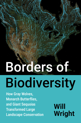 Coperta cărții 'Borders of Biodiversity: How Gray Wolves, Monarch Butterflies, and Giant Sequoias Transformed Large Landscape'