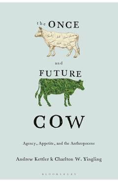 Coperta cărții 'The Once and Future Cow: Agency, Appetite, and the Anthropocene - Andrew Kettler'