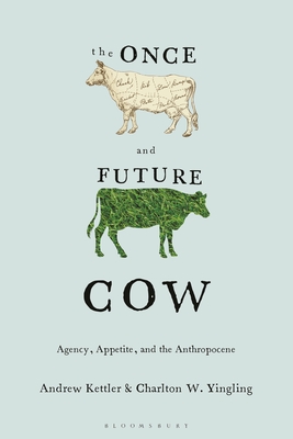 Coperta cărții 'The Once and Future Cow: Agency, Appetite, and the Anthropocene - Andrew Kettler'