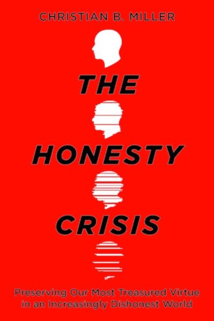 Coperta cărții 'The Honesty Crisis: Preserving Our Most Treasured Virtue in an Increasingly Dishonest World - Christian B. Miller'