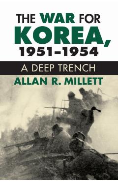 Coperta cărții 'The War for Korea, 1951-1954: A Deep Trench - Alan R. Millett'