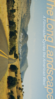 Coperta cărții 'The Long Landscape: A Filmmaker Cycles the American West - Peter Delpeut'