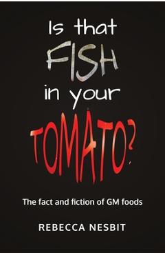 Coperta cărții 'Is that Fish in your Tomato?: The Fact and Fiction of GM Foods. - Rebecca Nesbit'
