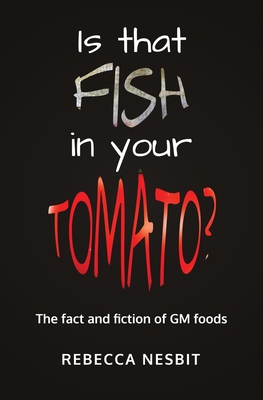 Coperta cărții 'Is that Fish in your Tomato?: The Fact and Fiction of GM Foods. - Rebecca Nesbit'