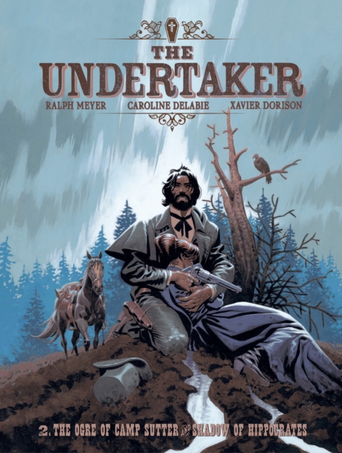 Coperta cărții 'The Undertaker Volume 2: The Ogre of Camp Sutter & the Shadow of Hippocrates Volume 2 - Xavier Dorison'