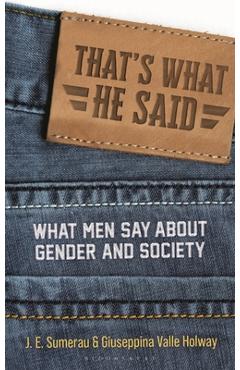 Coperta cărții 'That's What He Said: What Men Say about Gender and Society - J. E. Sumerau'