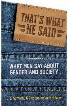 That's What He Said: What Men Say about Gender and Society - J. E. Sumerau