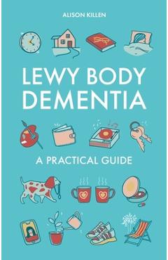 Coperta cărții 'Lewy Body Dementia: A Practical Guide - Alison Killen'