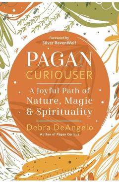 Coperta cărții 'Pagan Curiouser: A Joyful Path of Nature, Magic & Spirituality - Debra Deangelo'