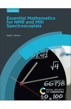 Coperta cărții 'Essential Mathematics for NMR and MRI Spectroscopists - Keith C. Brown'