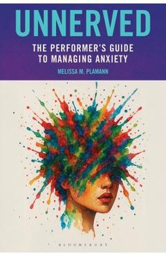 Coperta cărții 'Unnerved: The Performer's Guide to Managing Anxiety - Melissa M. Plamann'