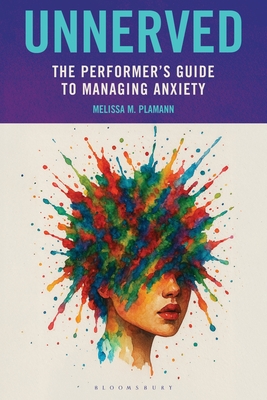 Coperta cărții 'Unnerved: The Performer's Guide to Managing Anxiety - Melissa M. Plamann'