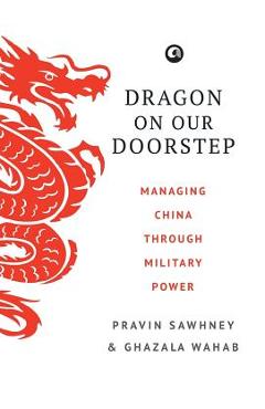 Coperta cărții 'Dragon on Our Doorstep: Managing China Through Military Power - Pravin Sawhney'