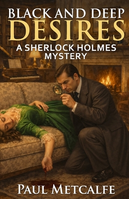 Coperta cărții 'Black and Deep Desires: A Sherlock Holmes Mystery - Paul Metcalfe'