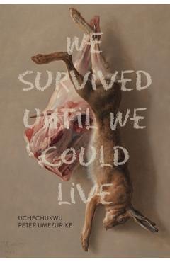 Coperta cărții 'We Survived Until We Could Live - Uchechukwu Peter Umezurike'