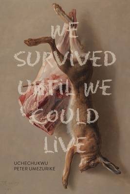 Coperta cărții 'We Survived Until We Could Live - Uchechukwu Peter Umezurike'