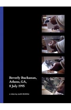 Coperta cărții 'Beverly Buchanan, Athens, Ga, 8 July 1995: A Video by Judith McWillie - Beverly Buchanan'