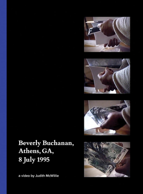 Coperta cărții 'Beverly Buchanan, Athens, Ga, 8 July 1995: A Video by Judith McWillie - Beverly Buchanan'
