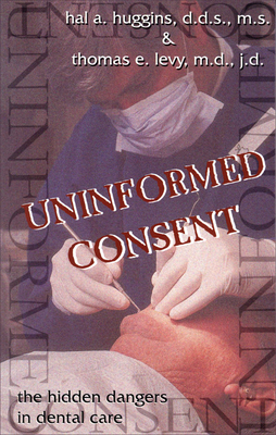 Coperta cărții 'Uninformed Consent: The Hidden Dangers in Dental Care - Hal Huggins'