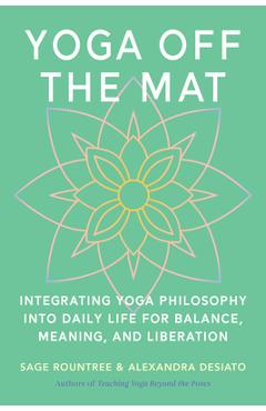 Coperta cărții 'Yoga Off the Mat: A Practical Guide to the Wisdom of Yoga--Find Balance, Meaning, and Liberation in Your Daily Life -'