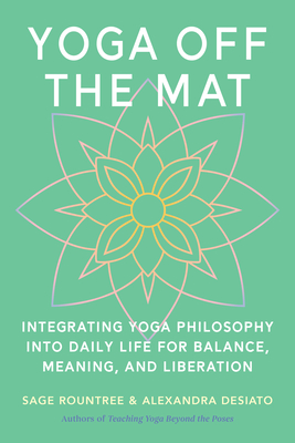 Coperta cărții 'Yoga Off the Mat: A Practical Guide to the Wisdom of Yoga--Find Balance, Meaning, and Liberation in Your Daily Life -'
