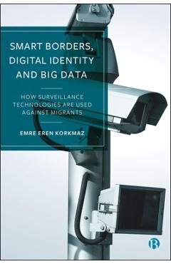 Coperta cărții 'Smart Borders, Digital Identity and Big Data: How Surveillance Technologies Are Used Against Migrants - Emre Eren'