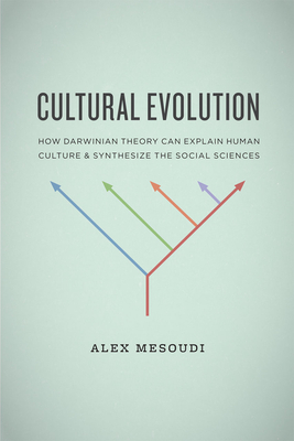 Coperta cărții 'Cultural Evolution: How Darwinian Theory Can Explain Human Culture and Synthesize the Social Sciences - Alex Mesoudi'