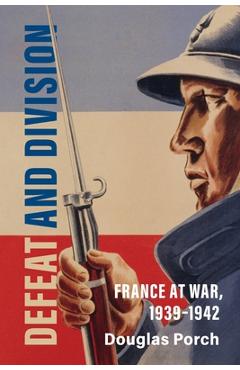 Coperta cărții 'Defeat and Division - Douglas Porch'