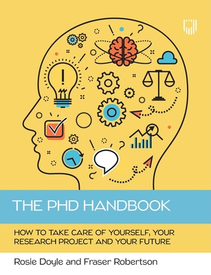 Coperta cărții 'The PhD Handbook: How to take care of yourself, your research project and your future - Rosie Doyle'