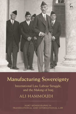 Coperta cărții 'Manufacturing Sovereignty: International Law, Labour Struggle, and the Making of Iraq - Ali Hammoudi'
