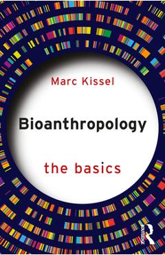Coperta cărții 'Bioanthropology: The Basics - Marc Kissel'
