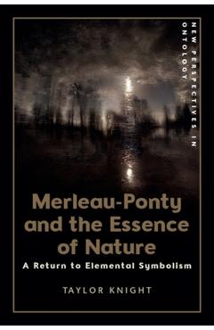 Coperta cărții 'Merleau-Ponty and the Essence of Nature: A Return to Elemental Symbolism - Taylor Knight'